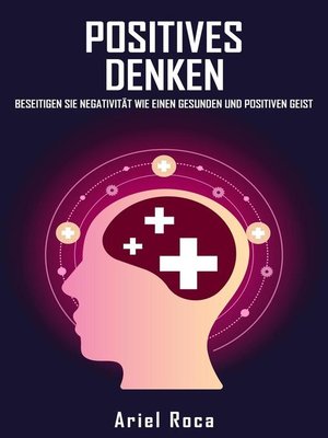 cover image of Positives denken beseitigt negativität, wie man einen gesunden und positiven geist hat